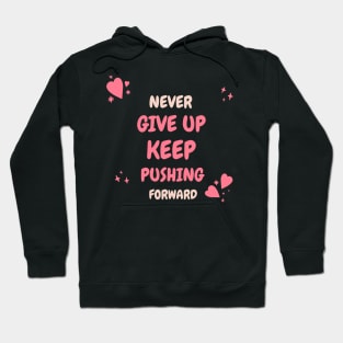 Never give up, keep pushing forward! Hoodie